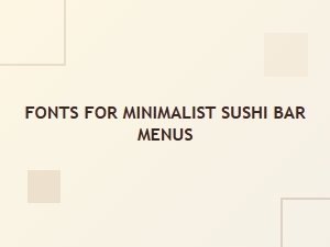 Masterful Minimalism: Fonts for Sushi Bar Menus