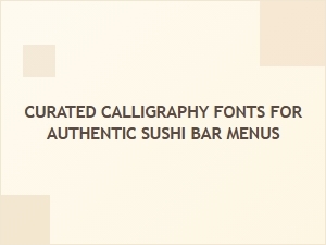 Curated Calligraphy Fonts for Authentic Sushi Menus